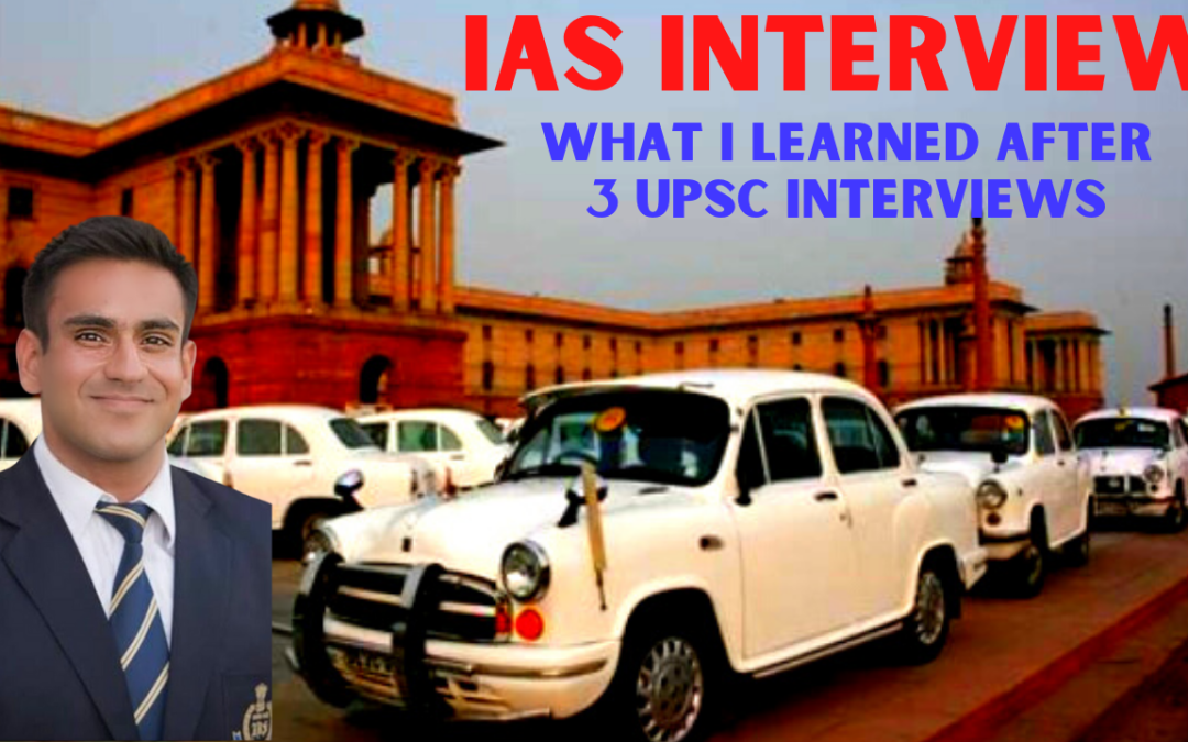 IAS Interview Sutra : What I learned from 3 UPSC interviews and what you need to know to ace it